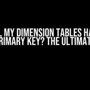 Can All My Dimension Tables Have the Same Primary Key? The Ultimate Guide