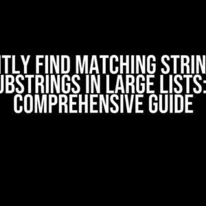 Efficiently Find Matching Strings from Substrings in Large Lists: A Comprehensive Guide