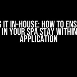 Keeping it In-House: How to Ensure All Links in Your SPA Stay Within Your Application