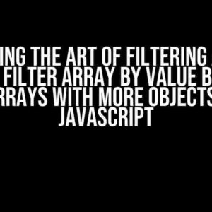 Mastering the Art of Filtering Arrays: How to Filter Array by Value Between Two Arrays with More Objects using JavaScript