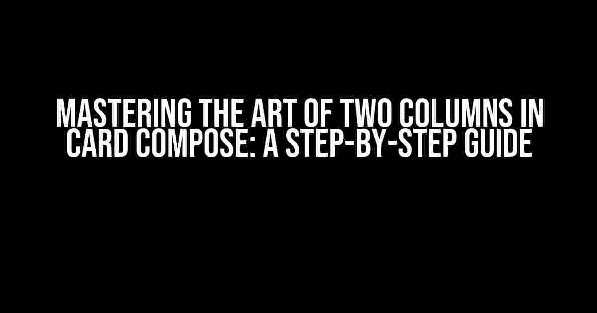 Mastering the Art of Two Columns in Card Compose: A Step-by-Step Guide