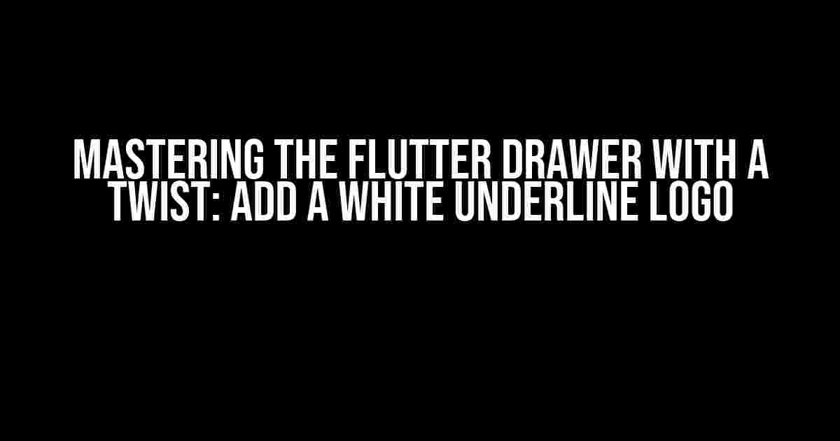 Mastering the Flutter Drawer with a Twist: Add a White Underline Logo