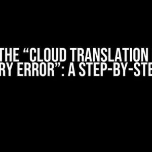 Solving the “Cloud Translation Create a Glossary ERROR”: A Step-by-Step Guide