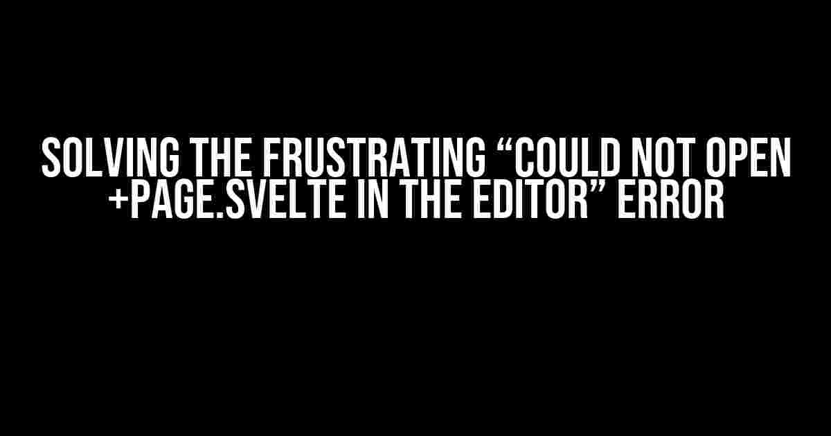 Solving the Frustrating “Could not open +page.svelte in the editor” Error