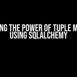 Unlocking the Power of Tuple Matching using SQLAlchemy