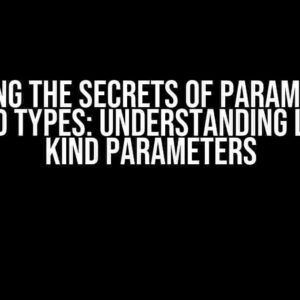 Unlocking the Secrets of Parameterised Derived Types: Understanding Len and Kind Parameters